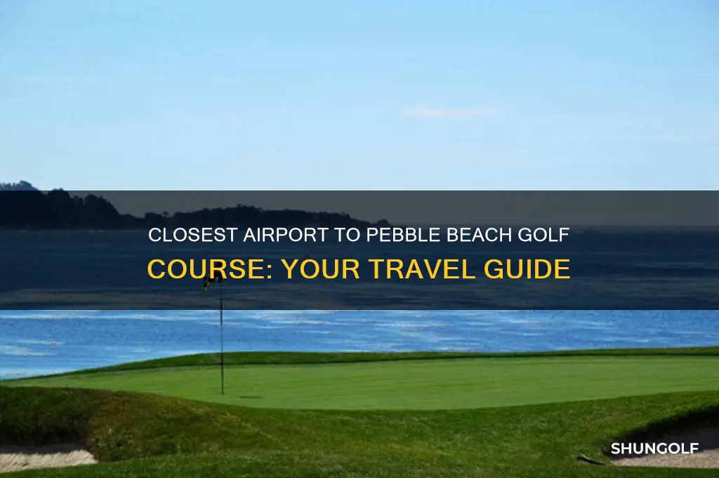 what airport is closest to pebble beach golf course