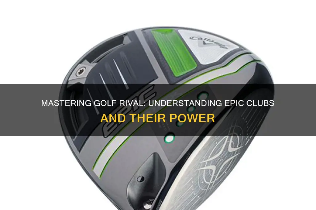 what are epic clubs in golf rival