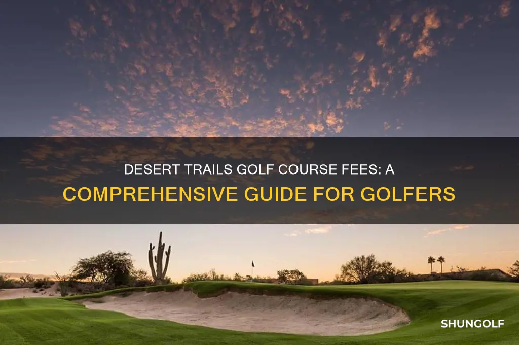 what are fees for desert trails golf course