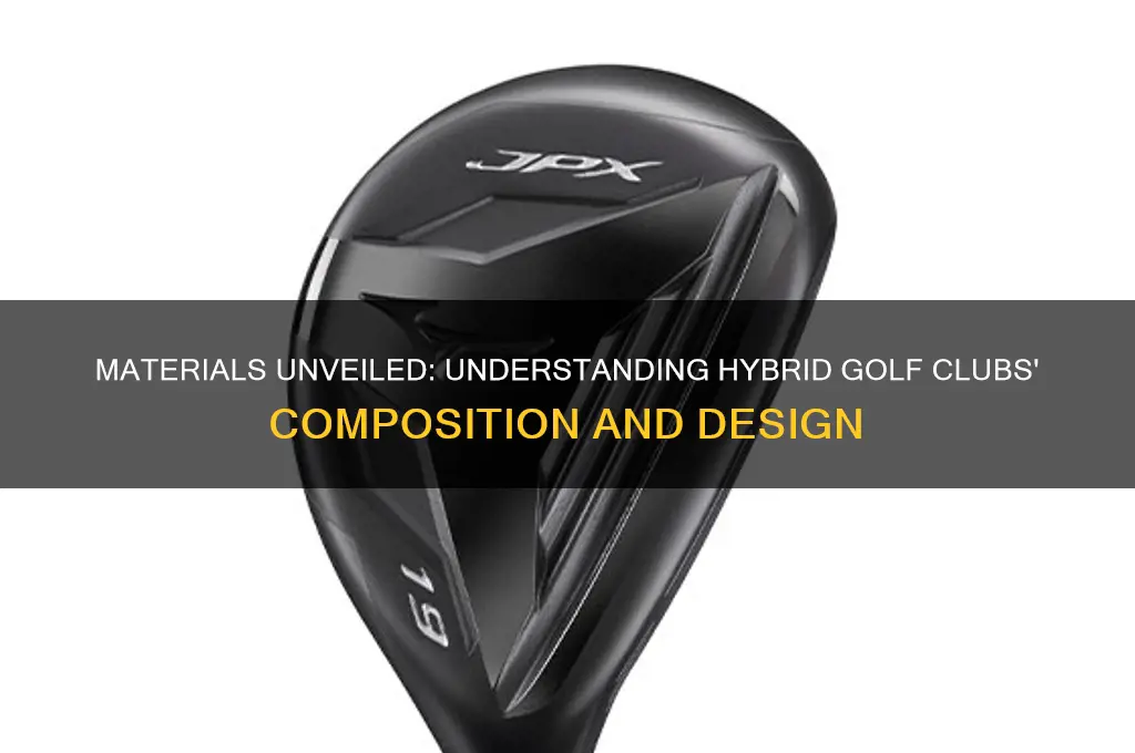 what are hybrid golf clubs made of