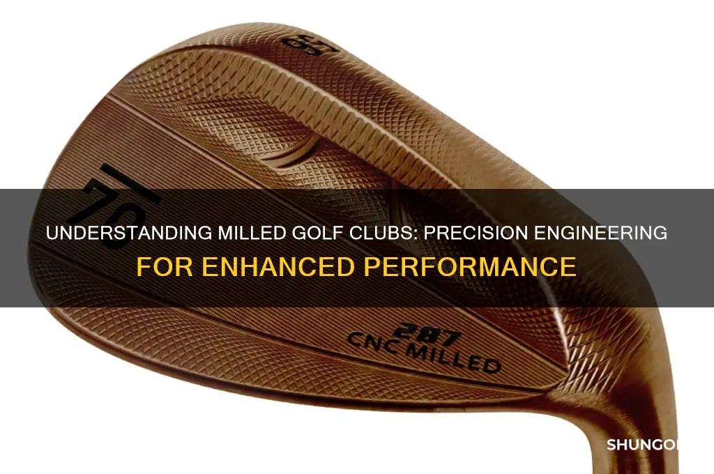 what are milled golf clubs