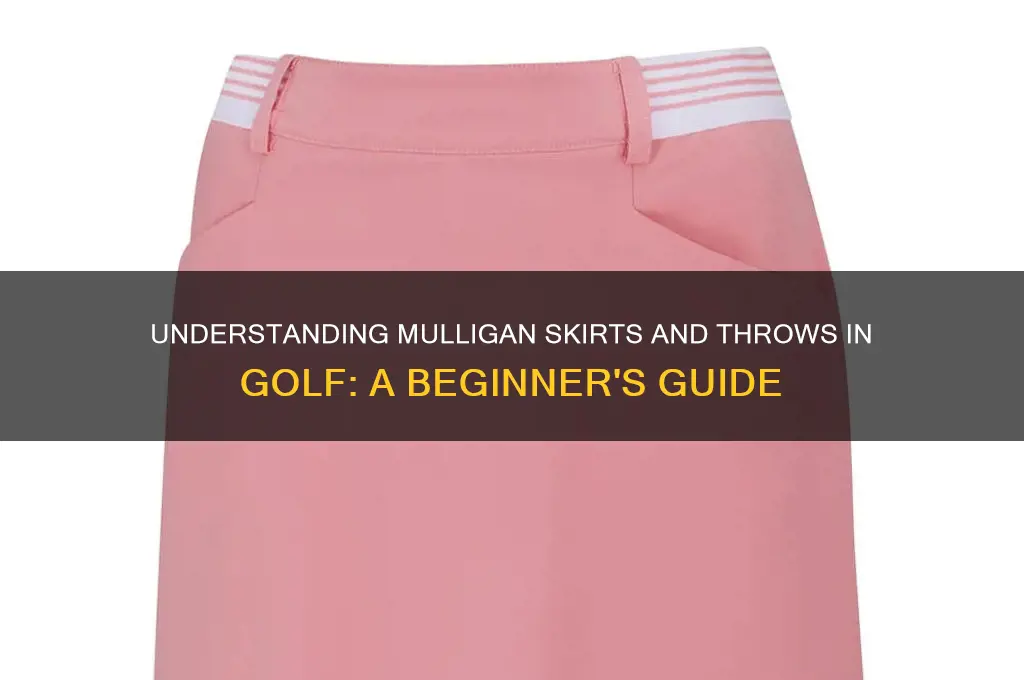 what are mulligan skirt and throw in golf