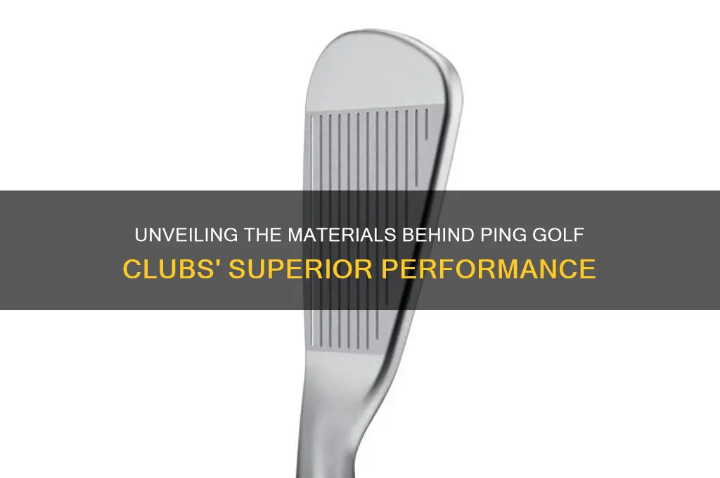 what are ping golf clubs made of