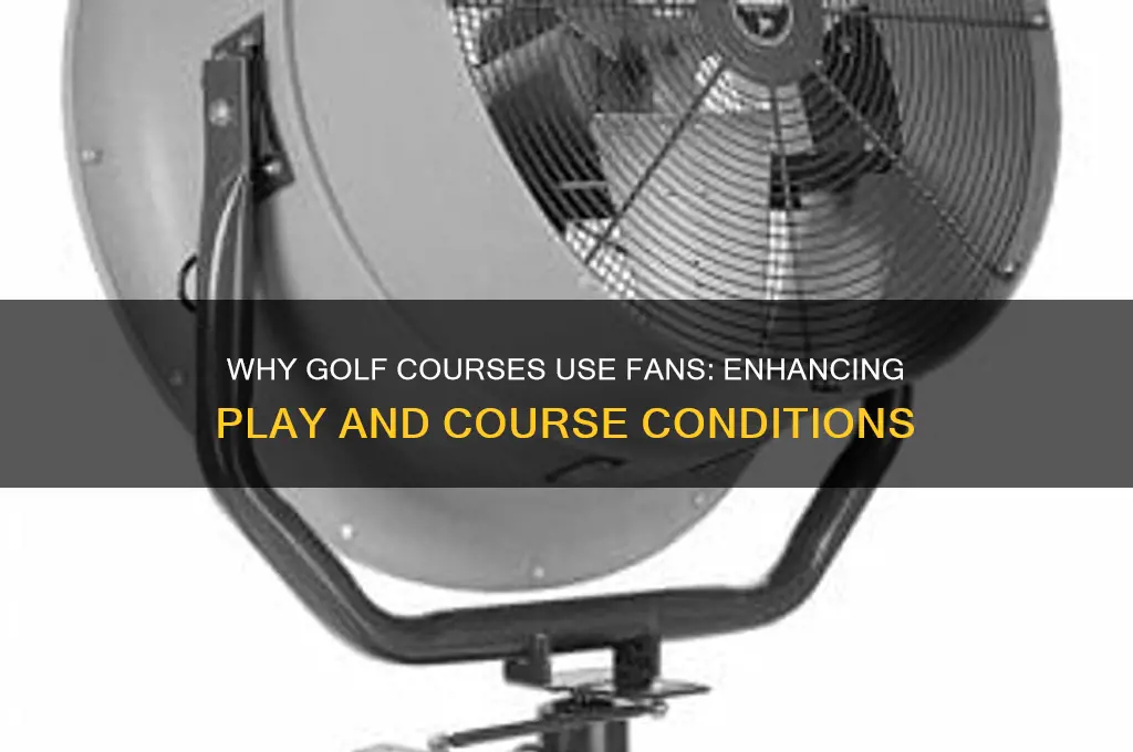 what are the fans on golf courses for