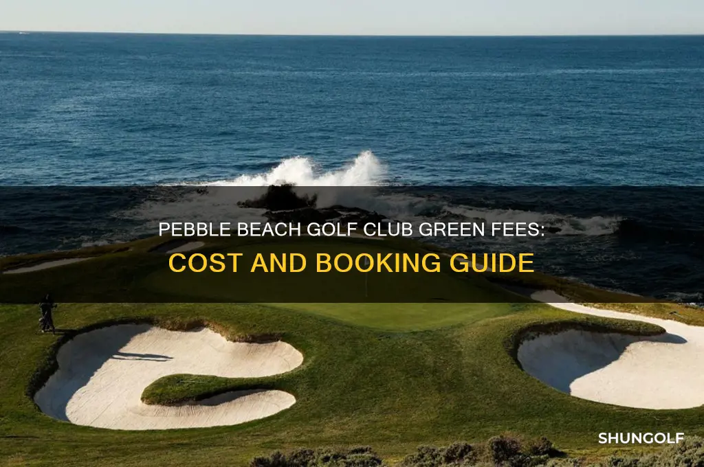 what are the green fees at pebble beach golf club