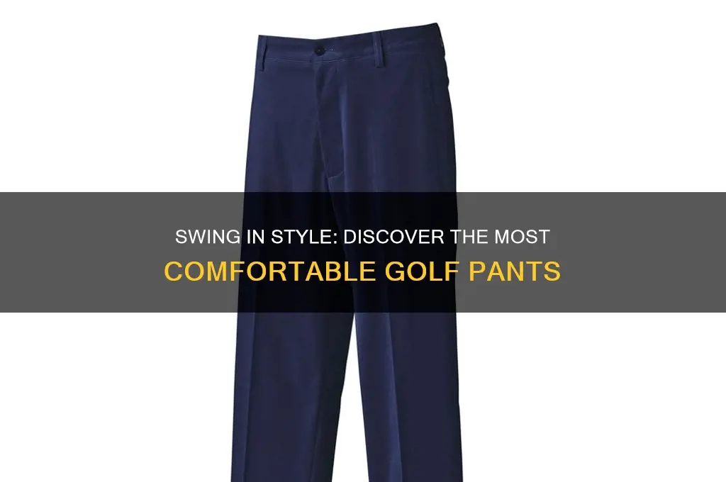 what are the most comfortable golf pants
