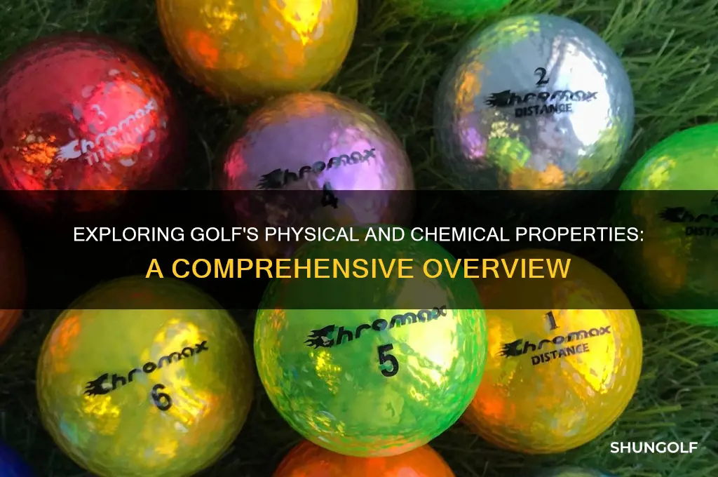 what are the physical and chemical properties of golf