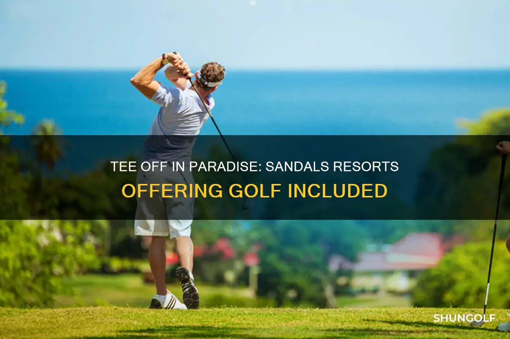 what are the sandals resorts with golf included