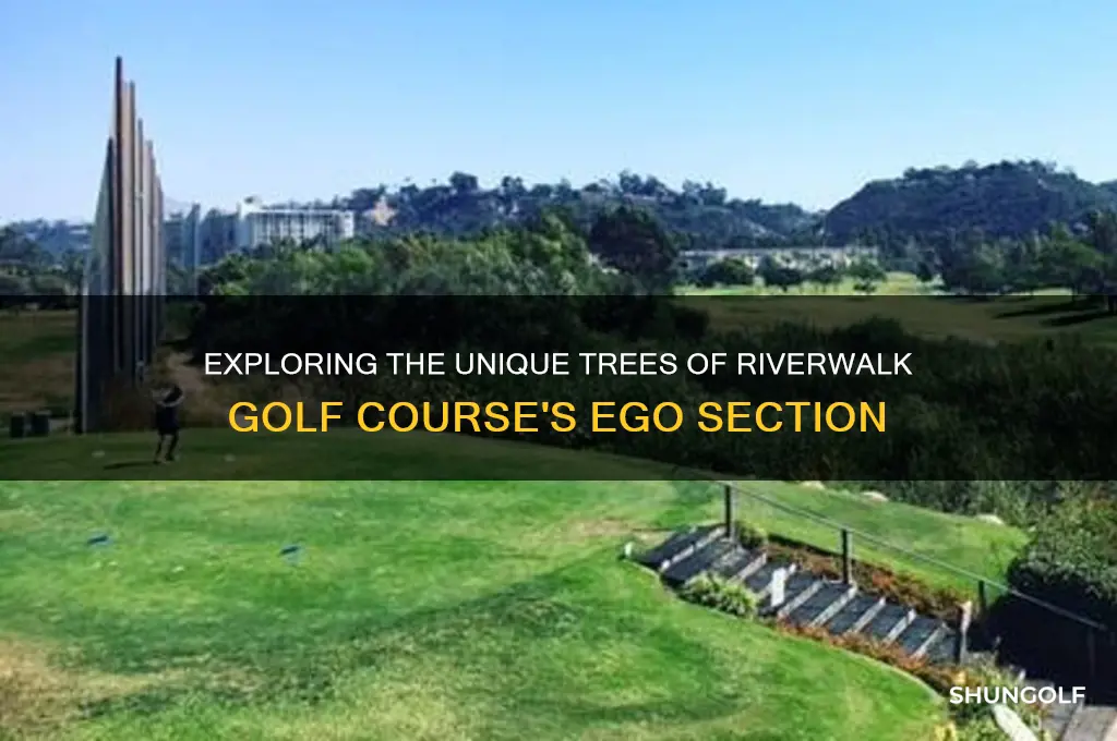 what are the trees on riverwalk golf course ego