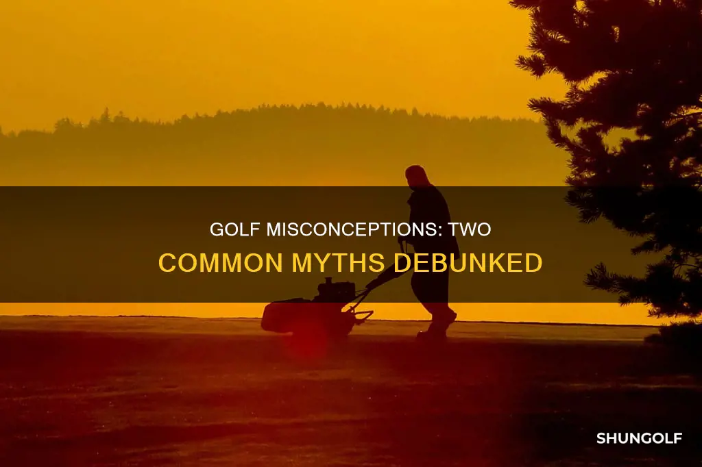 what are two misconceptions about golf