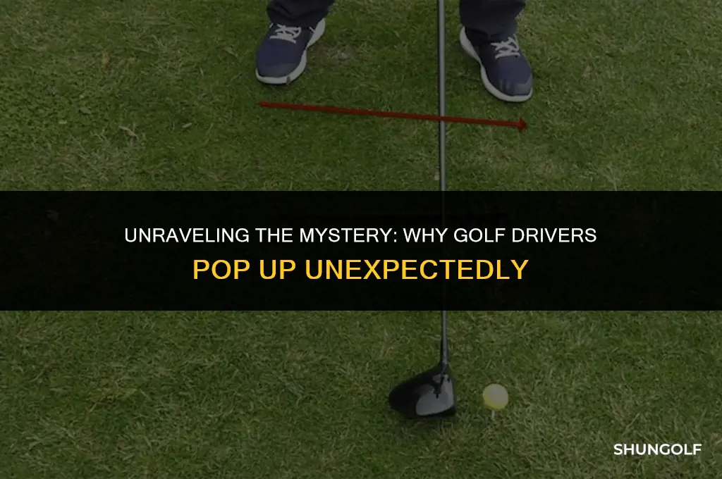 what causes a golf driver to pop up