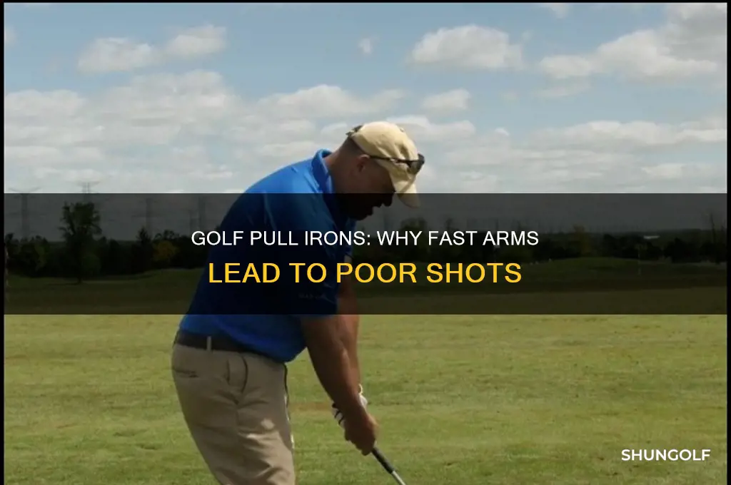 what causes a pull irons in golf arms too fast