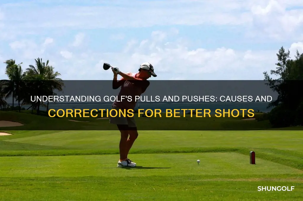 what causes pull and pushes in golf