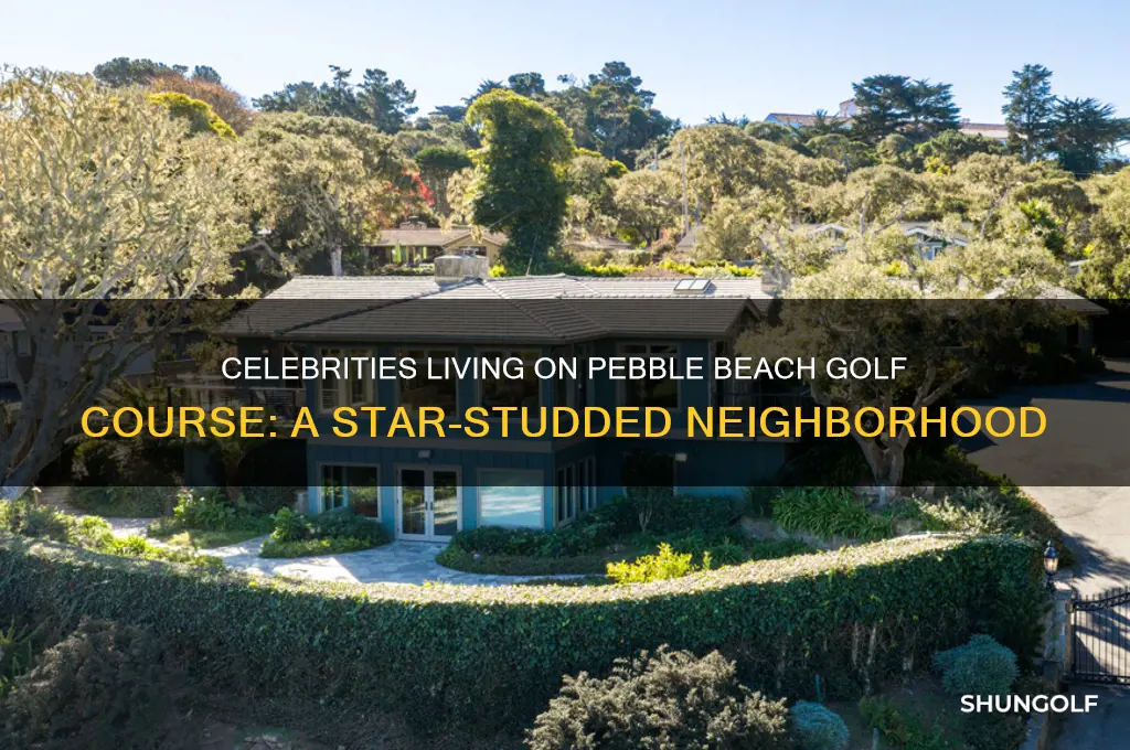 what celebrities live on pebble beach golf course