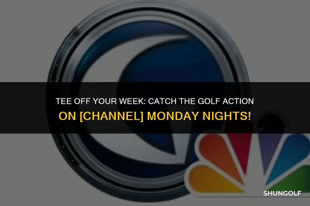what channel is the golf on mondy