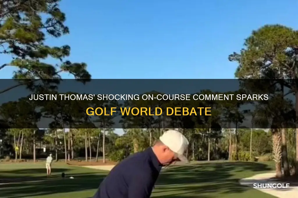 what comment did justin thomas make on the golf course