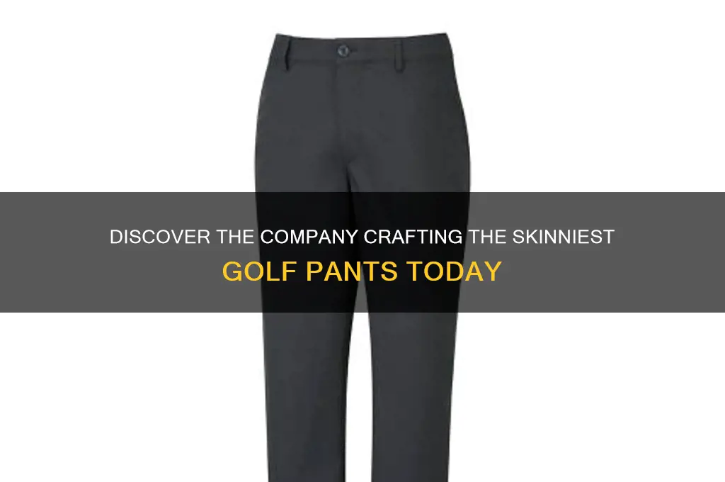 what company has the skinniest golf pants