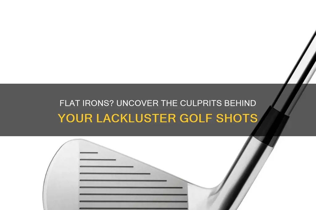 what could be causing my irons to be flat golf