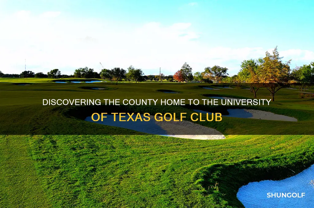 what county is the university of texas golf club