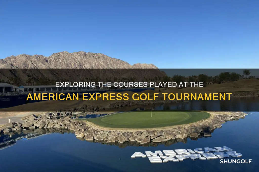 what courses are played at the american express golf tournament