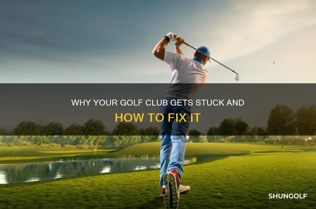 what cuases golf club to get stuck and step
