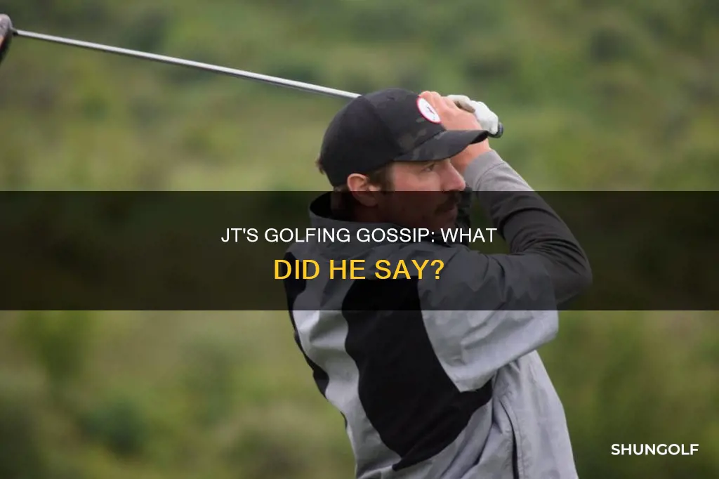 what did golfer jt say