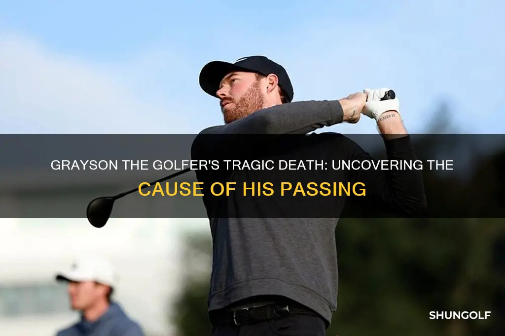 what did grayson the golfer die from
