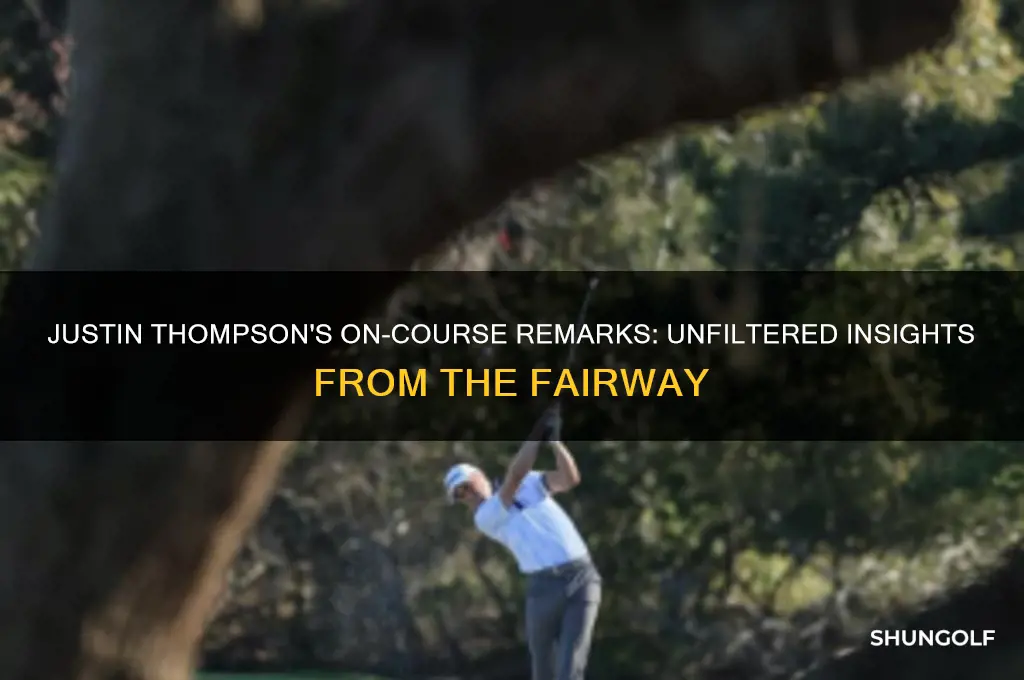 what did justin thompson say on the golf course