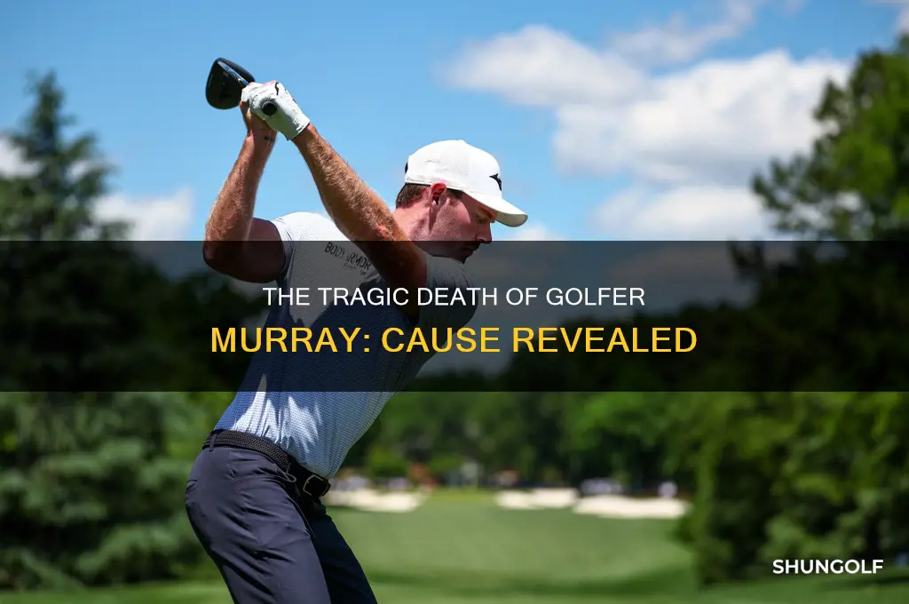 what did the golfer murray die from