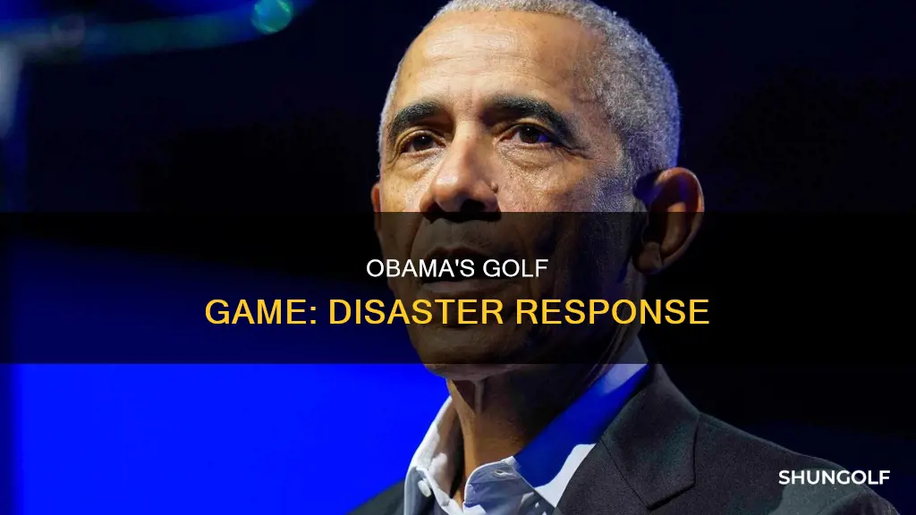 what disaster did obama golf after