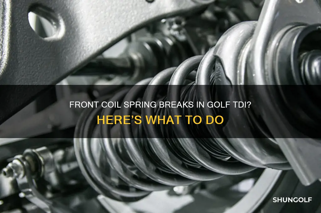 what do do when front coil spring breaks golf tdi