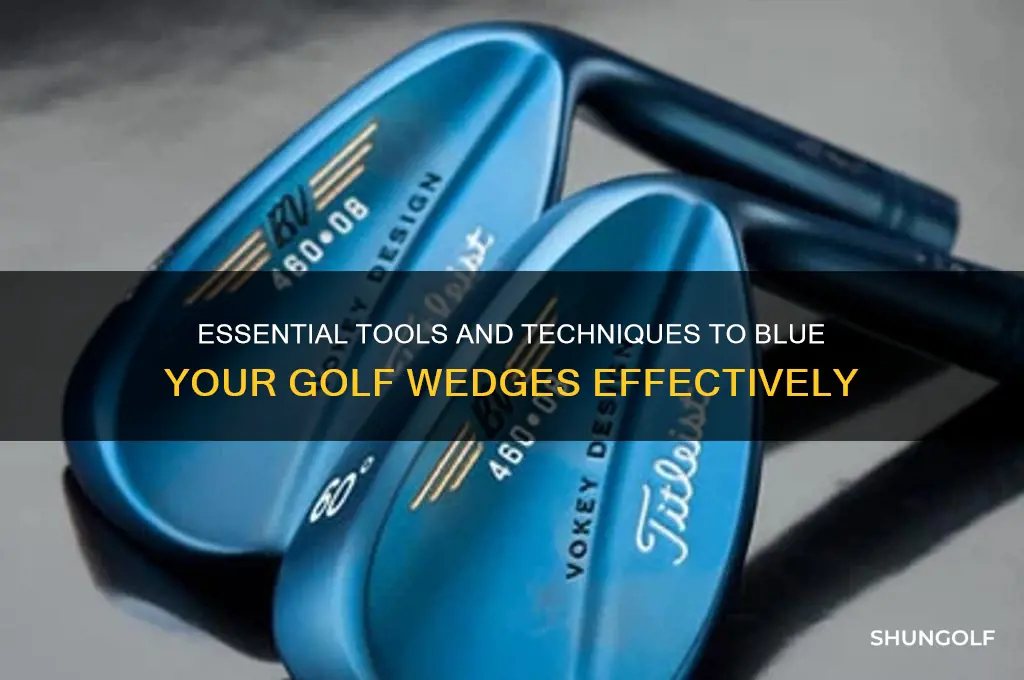 what do i need to blue my golf wedges