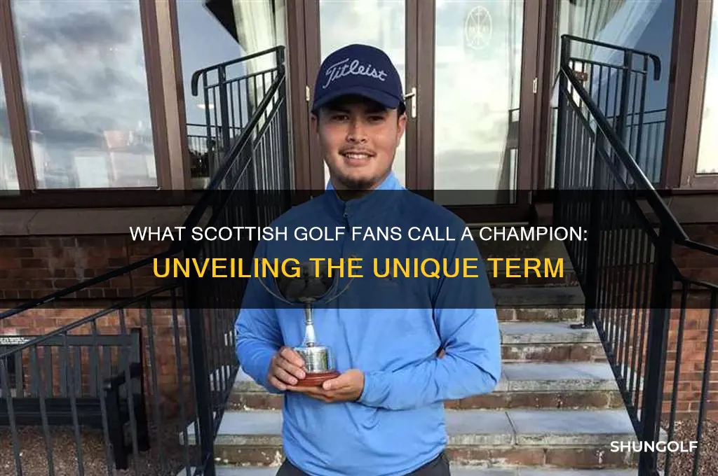 what do scottich people call a golf champion