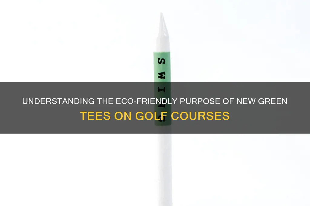 what do the new green tees on golf coureses signify