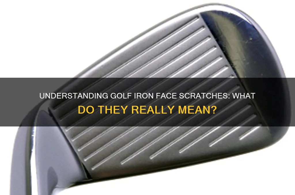 what do the scratches on golf irons face indicate