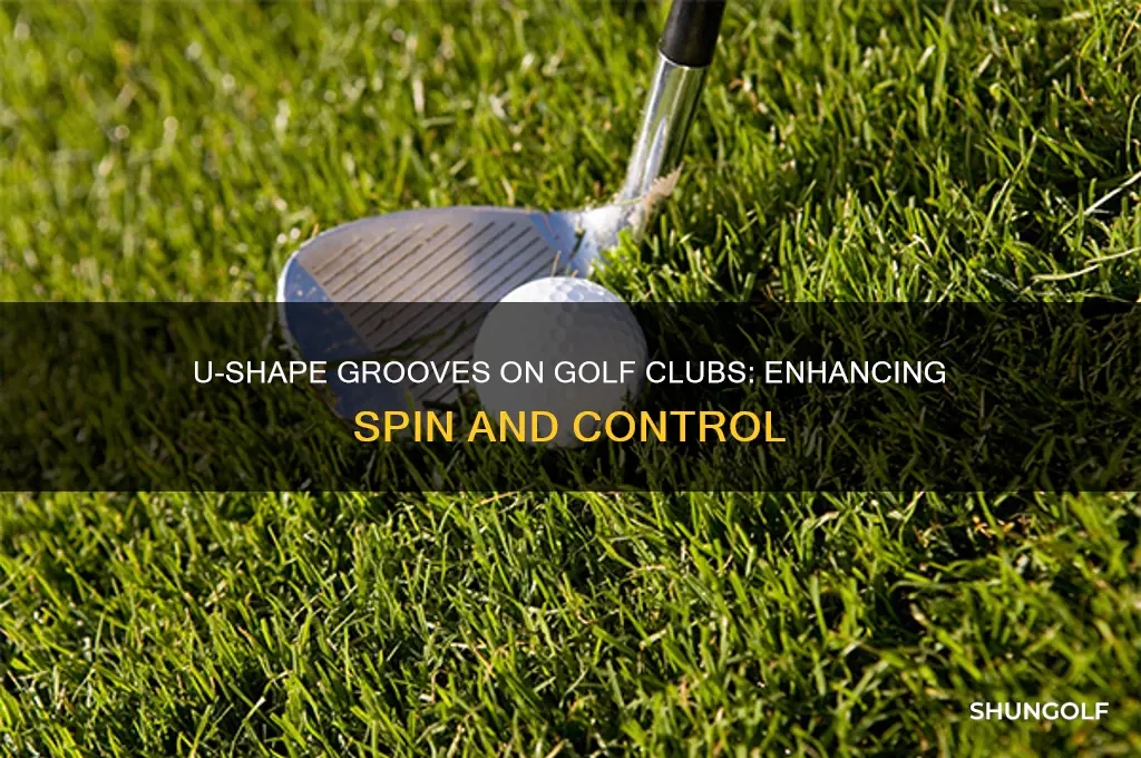 what do u shape grooves on golf club do