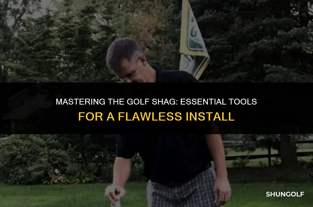 what do you use to install a golf shagt