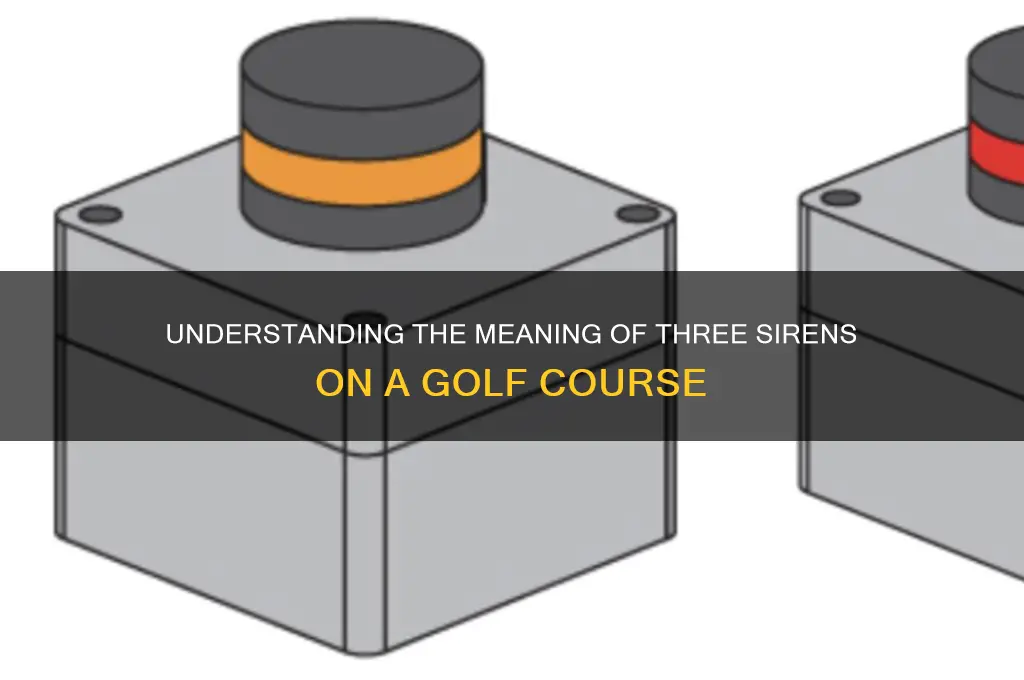what does 3 sirens mean on a golf course