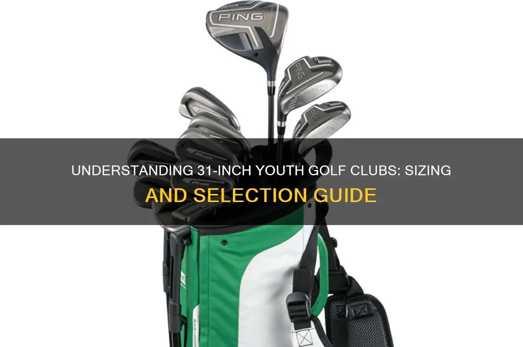 what does 31 inch mean in youth golf clubs