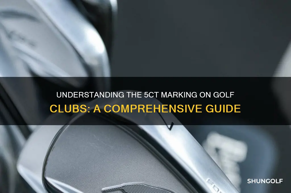 what does 5ct mean on golf club