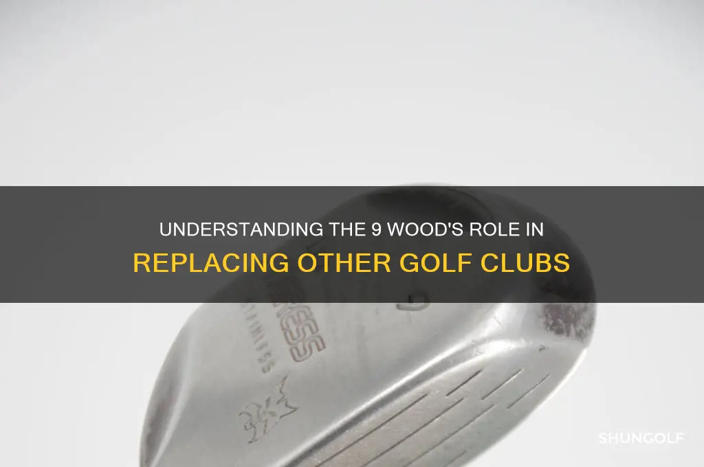 what does a 9 wood replace golf clubs