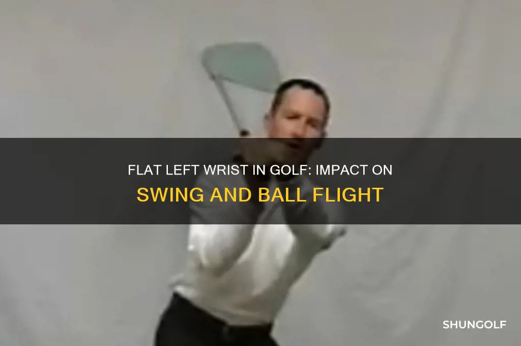 what does a flat left wrist do in golf
