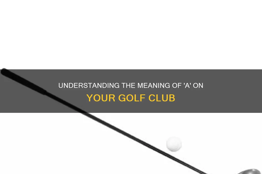 what does a mean on a golf club