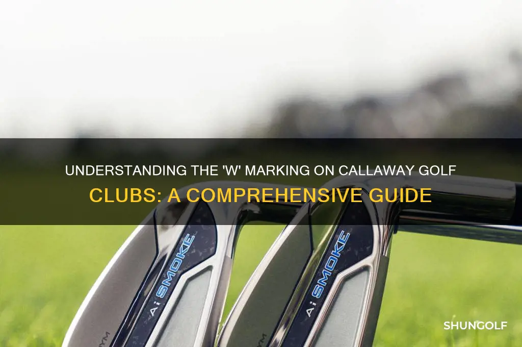 what does a w mean for a callaway golf club