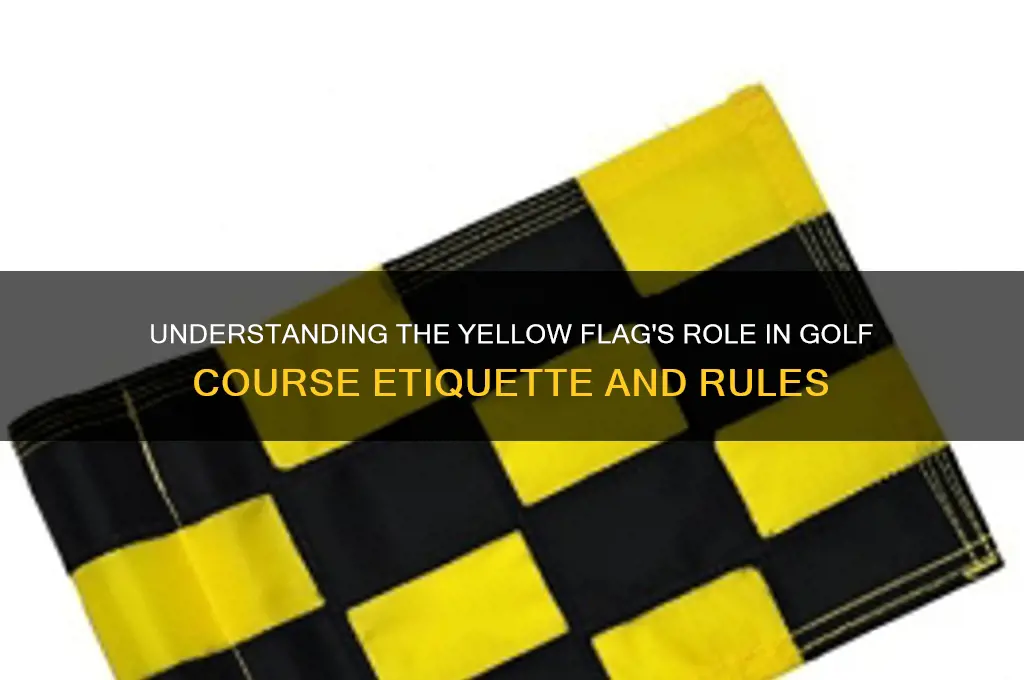 what does a yellow flag mean on the golf course
