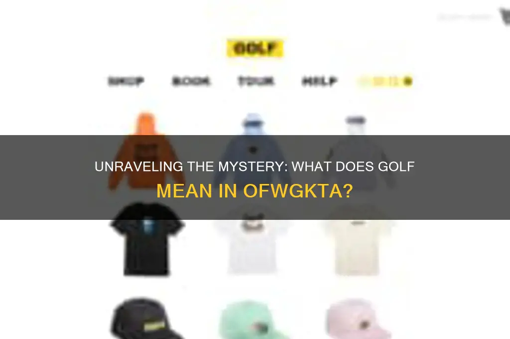 what does golf stand for ofwgkta