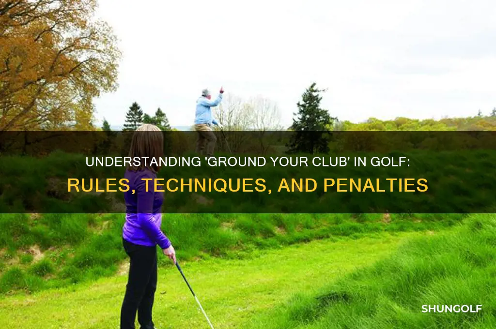 what does ground your club mean in golf