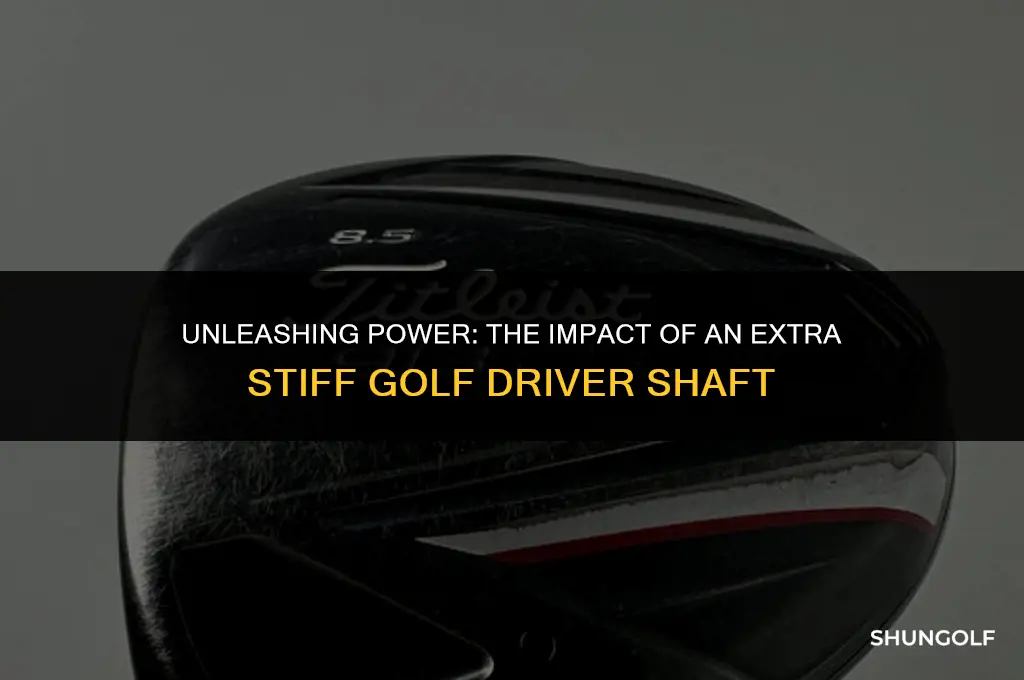 what does having a extra stiff golf driver shaft do