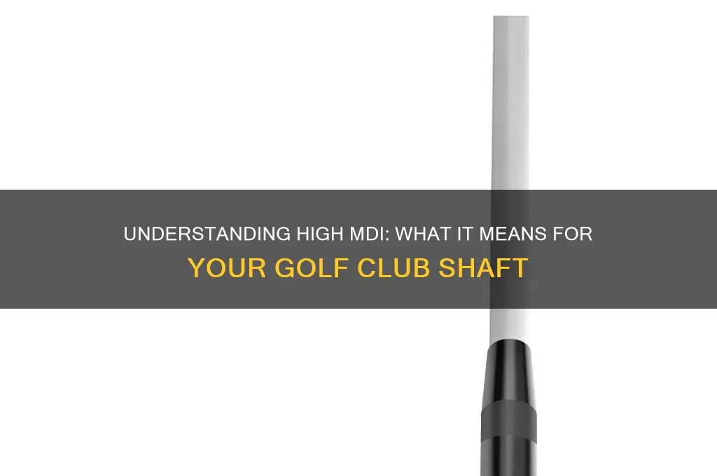 what does high mdi mean on a golf club shaft