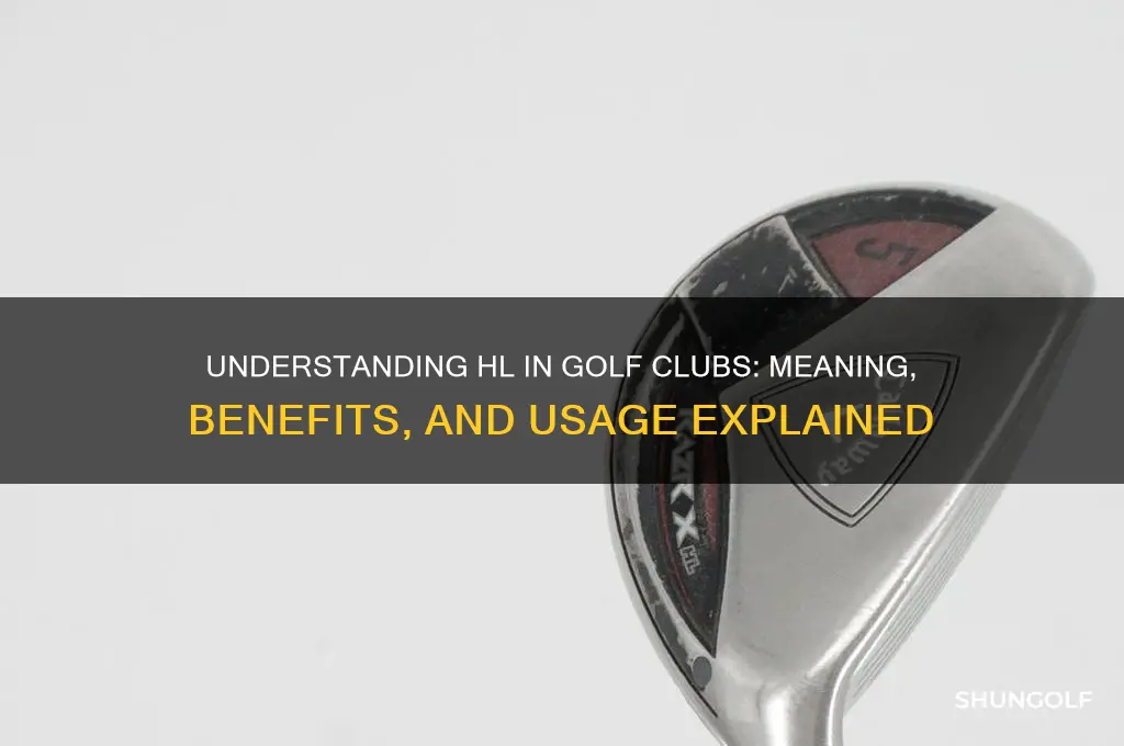 what does hl mean in golf clubs
